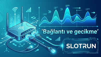 Slotrun ağ bağlantı gecikme ping optimizasyon rehberi
